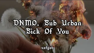 DNMO & Sub Urban - Sick Of You | Lyrics (Slowed version)