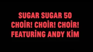 Sugar Sugar 50 - Choir! Choir! Choir! ft. Andy Kim