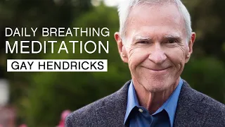 Daily Breathing Meditation with Gay Hendricks