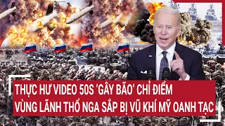 Điểm nóng chiến sự: Thực hư Video 50s "gây bão" chỉ điểm vùng lãnh thổ Nga bị tấn công