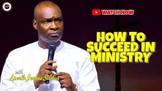 HOW TO SUCCEED IN MINISTRY || APOSTLE JOSHUA SELMAN