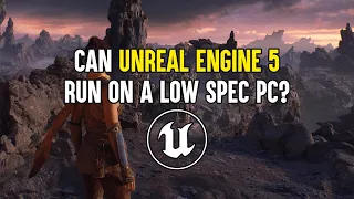 Can Unreal Engine 5 Run on a Low Spec PC?