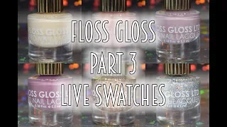 FLOSS GLOSS | PART 3 | LIVE SWATCHES