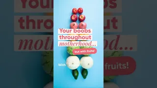 Your boobs throughout motherhood… but with fruits!