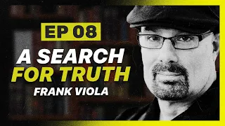 The Deeper Journey of Christ: Frank Viola’s Search for Truth | The Disciple Podcast Ep. 08
