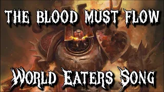 The Blood Must Flow - Warhammer 40K World Eaters Song