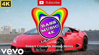 50 Cent - Candy Shop (Robert Cristian x Reman Remix) (Bass Boosted) | Tik Tok | BASS MUSIC 4K