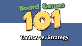 Board Games 101: Tactics vs. Strategy