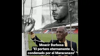 Moacir Barbosa "El portero eternamente condenado por el Maracanazo"