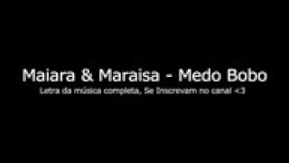 MAIARA E MARAISA- MEDO BOBO -LETRA