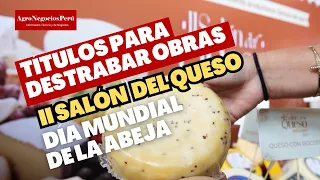 Títulos para destrabar obras/ Salón del Queso peruano/  Día Mundial de la abeja