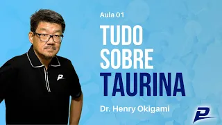 Aula 01 Tudo sobre Taurina - Dr. Henry Okigami