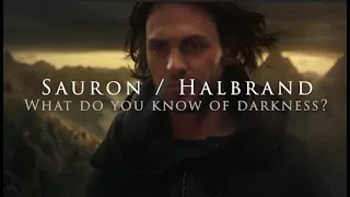 Sauron | Halbrand - What do you know of darkness?