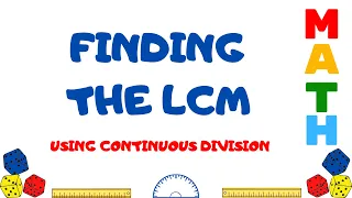 FINDING THE LCM USING CONTINUOUS DIVISION (LADDER METHOD)
