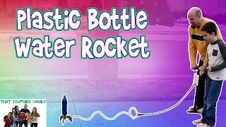 Plastic Bottle Water Rocket / That YouTub3 Family