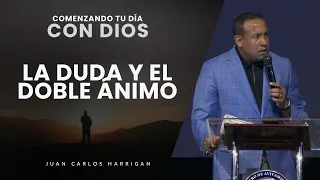 Comenzando tu día con Dios - La duda y el doble ánimo - Pastor Juan Carlos Harrigan