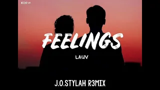 Lauv- Feelings(J.O.STYLAH REMIX)2021