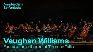 Ralph Vaughan Williams - Fantasia on a theme of Thomas Tallis | Amsterdam Sinfonietta