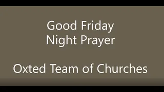 Good Friday Night Prayer 10th April 2020