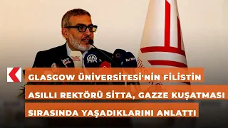 Glasgow Üniversitesi'nin Filistinli Rektörü Sitta, Gazze kuşatması sırasında yaşadıklarını anlattı