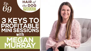 Three Keys to Profitable Mini-Sessions with Megan Murray / HOD Podcast / Pet Photography