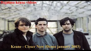 Keane - Closer Now demo 2003