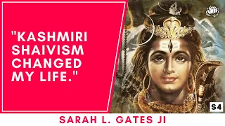 "Trika Shaivism changed my life; Kashmiri Pandits inspired to this path." Sarah L. Gates ji