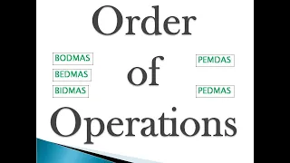 ORDER OF OPERATIONS: BODMAS, BEDMAS, BIDMAS, PEMDAS, PEDMAS