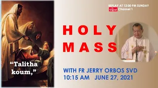 Live 10:15 AM Holy Mass with Fr Jerry Orbos SVD - June 27 2021,  13th Sunday in Ordinary Time