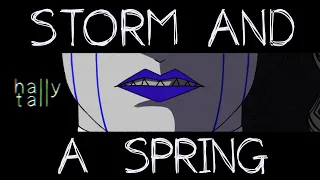 Storm and a Spring [ANIMATIC, look at desc. For CWs]
