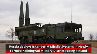 Russia deploys Iskander M Missile Systems in Newly Formed Kaliningrad Military District Facing Finla