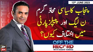 Off The Record | Kashif Abbasi | ARY News | 13th June 2023