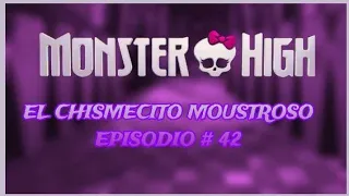 EL CHISMESITO MOUSTROSO EPISODIO# 42