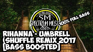 Rihanna - Umbrella (Shuffle Remix 2017) [ Bass Boosted ]