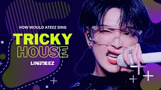 HOW WOULD ATEEZ SING 'TRICKY HOUSE' BY XIKERS | + Line Distribution