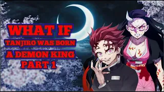 WHAT IF TANJIRO WAS BORN A DEMON KING PART 1