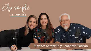 Si no hay admiración, no hay amor con Leonardo Padrón y Mariaca | Elijo Ser Feliz - EP 27