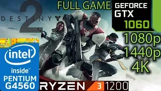 Destiny 2 - GTX 1060 - Ryzen 3 1200 and G4560 - 1080p - 1440p - 4K - Benchmark Full Game