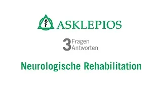 Neurologische Rehabilitation: 3 Fragen 3 Antworten | Asklepios