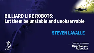 Steven Lavalle I Billiard-Like Robots: Let Them Be Unstable and Unobservable I CicloCharlas Robótica