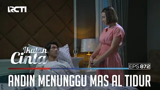 Gak Mau Pergi!! Andin Tidak Pernah Capek Mengurus Mas AL | IKATAN CINTA | EPS.872 (4/4)