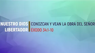 Conozcan y vean la obra del Señor. Éxodo 34:1-10