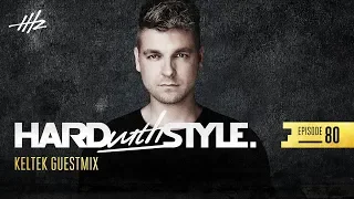 HARD With STYLE Episode 80 - KELTEK Guestmix