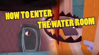 HOW TO ENTER THE WATER ROOM | Hello Neighbor Alpha 4