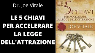 LE 5 CHIAVI PER ACCELERARE LA LEGGE DELL'ATTRAZIONE - Joe Vitale