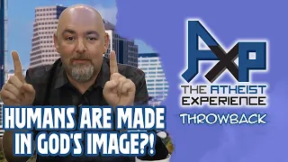 Humans Are Made In God's Image?! | The Atheist Experience: Throwback