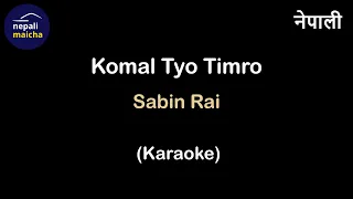 Komal Tyo Timro (Karaoke) - Sabin Rai | in Nepali