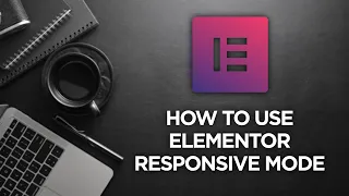 How to use Elementor Responsive Mode - Elementor Responsive 101