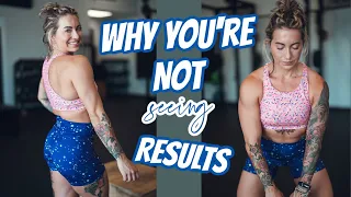 5 REASONS YOU'RE NOT SEEING THE RESULTS YOU WANT (In The Gym Or With Your Body)