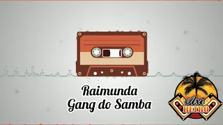 Raimunda - Gang Do Samba - Música Axè Retro